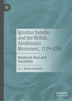 Hardcover Ignatius Sancho and the British Abolitionist Movement, 1729-1786: Manhood, Race and Sensibility Book