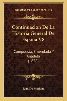 Paperback Continuacion De La Historia General De Espana V8: Compuesta, Emendada Y Anadida (1828) [Spanish] Book