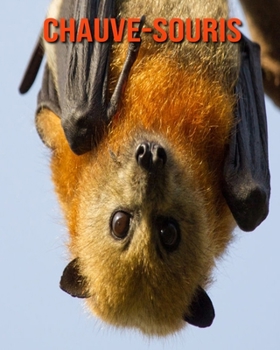 Chauve-Souris: Photos Etonnantes & Recueil d'Informations Amusantes Concernant les Chauve-Souris pour Enfants