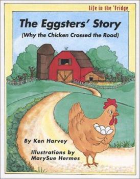 Hardcover The Eggsters' Story: (Why the Chicken Crossed the Road) (Life in the 'fridge) Book