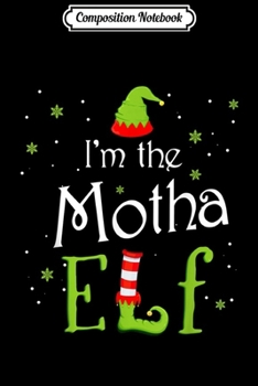 Paperback Composition Notebook: I'm The Motha Elf Christmas Gift Idea Xmas Family Journal/Notebook Blank Lined Ruled 6x9 100 Pages Book