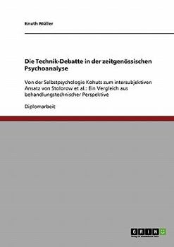 Paperback Die Technik-Debatte in der zeitgenössischen Psychoanalyse: Von der Selbstpsychologie Kohuts zum intersubjektiven Ansatz von Stolorow et al.: Ein Vergl [German] Book