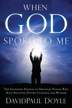 Paperback When God Spoke to Me: The Inspiring Stories of Ordinary People Who Have Received Divine Guidance and Wisdom Book