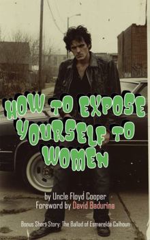 Paperback How To Expose Yourself To Women: (Emotionally or Whatever) Book