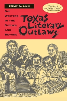 Hardcover Texas Literary Outlaws: Six Writers in the Sixties and Beyond Book