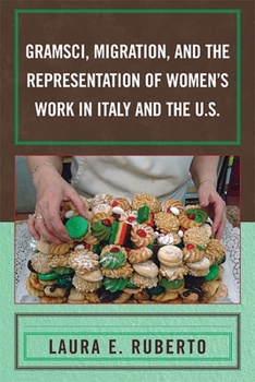 Paperback Gramsci, Migration, and the Representation of Women's Work in Italy and the U.S. Book