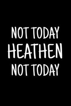 Not Today Heathen Not Today: Blank Lined Journal Notebook