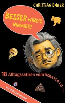 Paperback Besser wird's nimmer!: 18 Alltagssatiren vom Scheitern [German] Book