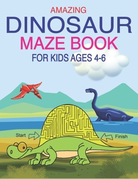 Paperback Amazing Dinosaur Maze Book for Kids Ages 4-6: A Fantastic Dinosaur Mazes Activity Book for Kids, Great Gift For Boys, Girls, Toddlers & Preschoolers Book