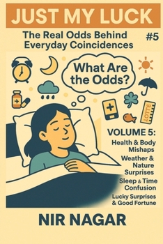 Just My Luck # 5: Health & Body Mishaps Weather & Nature Surprises Sleep & Time Confusion Daily Life Mishaps Lucky Surprises & Good Fortune