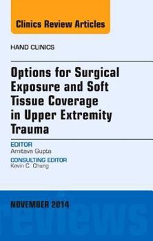 Hardcover Options for Surgical Exposure & Soft Tissue Coverage in Upper Extremity Trauma, an Issue of Hand Clinics: Volume 30-4 Book