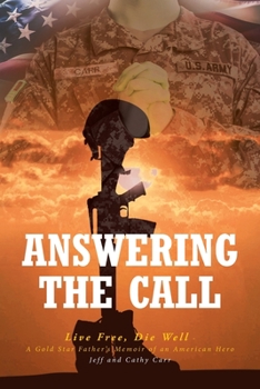 Paperback Answering The Call: Live Free, Die Well - A Gold Star Father's Memoir of an American Hero Book