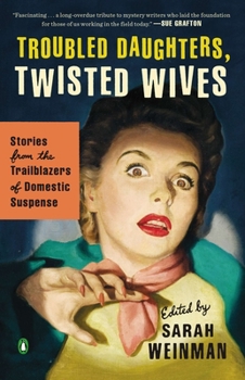 Paperback Troubled Daughters, Twisted Wives: Stories from the Trailblazers of Domestic Suspense Book