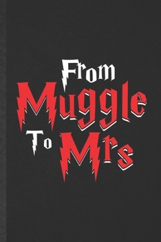 Paperback From Muggle to Mrs: Funny Wizard Harry Movie Lined Notebook/ Blank Journal For Muggle Potter Fan Lover, Inspirational Saying Unique Specia Book