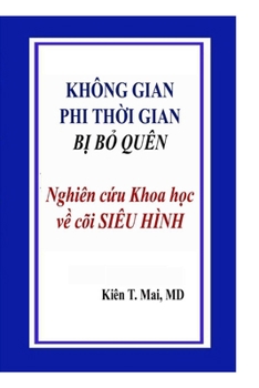 KHÔNG GIAN PHI TH?I GIAN B? B? QUÊN Nghiên c?u Khoa hoc v? cõi SIÊU HÌNH (Vietnamese Edition)