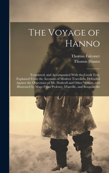 Hardcover The Voyage of Hanno: Translated, and Accompanied With the Greek Text, Explained From the Accounts of Modern Travellers, Defended Against th Book