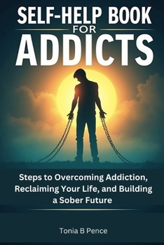 Paperback Self-Help Book for Addicts: Steps to Overcoming Addiction, Reclaiming Your Life, and Building a Sober Future Book