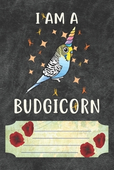 I Am A Budgicorn Notebook Journal: 110 Blank Lined Paper Pages 6x9 Personalized Customized Notebook Journal Gift For Budgie Parakeet Parrot Bird Owners and Lovers