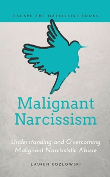 Paperback Malignant Narcissism: Understanding and Overcoming Malignant Narcissistic Abuse Book