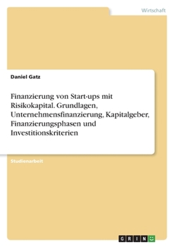 Paperback Finanzierung von Start-ups mit Risikokapital. Grundlagen, Unternehmensfinanzierung, Kapitalgeber, Finanzierungsphasen und Investitionskriterien [German] Book