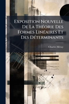 Paperback Exposition Nouvelle De La Théorie Des Formes Linéaires Et Des Déterminants [French] Book
