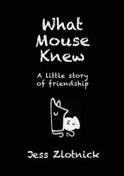 Paperback What Mouse Knew: A little story of friendship Book