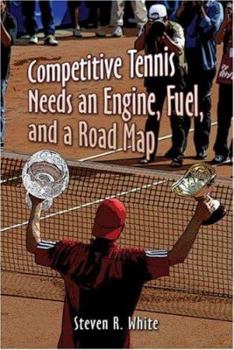 Paperback Competitive Tennis Needs an Engine, Fuel, and a Road Map Book