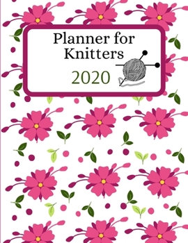 Paperback Planner for Knitters 2020: Yearly Weekly Calendar /Agenda Notebook with Monthly Knitting Project Plans Checklist Section Book