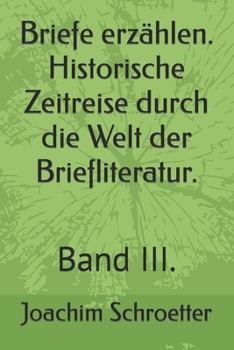 Paperback Briefe erzählen. Historische Zeitreise durch die Welt der Briefliteratur.: Band III. [German] Book