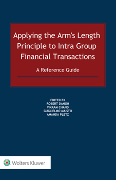 Hardcover Applying the Arm's Length Principle to Intra-group Financial Transactions: A Reference Guide Book