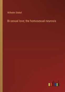 Paperback Bi-sexual love; the homosexual neurosis Book