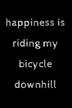 Paperback Happiness is riding my bicycle downhill: novelty cycling notebook 6"x9" Book