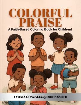 Paperback COLORFUL PRAISE: A FAITH-BASED COLORING BOOK FOR CHILDREN! Book