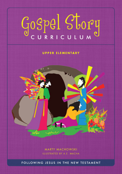 Gospel Story Upper Elementary Curriculum (NT) : Following Jesus in the New Testament (Upper Elementary Package)