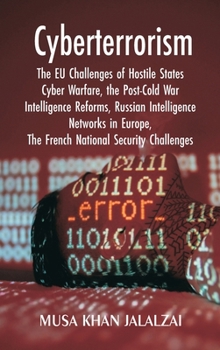 Cyberterrorism: The EU Challenges of Hostile States Cyber Warfare, the Post-Cold War Intelligence Reforms, Russian Intelligence Networks in Europe, The French National Security Challenges