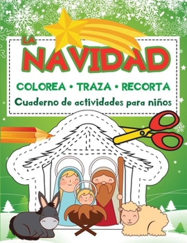 Colorea Traza Recorta La Navidad: Cuaderno de actividades para niños (Cuadernos de Actividades Edición Navidad)