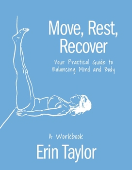 Paperback Move, Rest, Recover: A Workbook: Your Practical Guide to Balancing Mind and Body Book