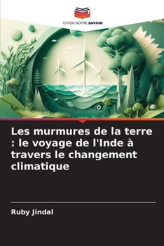 Les murmures de la terre: le voyage de l'Inde à travers le changement climatique (French Edition)