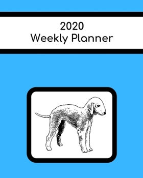 2020 Weekly Planner: Bedlington Terrier; January 1, 2020 - December 31, 2020; 8 x 10