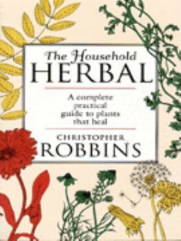 Paperback The Household Herbal: A Complete Practical Guide to Plants That Heal Book