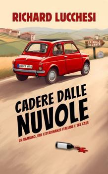 Cadere Dalle Nuvole: Un Bambino, Due Cittadinanze Italiane e Tre Case (Un esilarante memoir di vita in Italia) (Italian Edition)