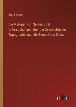 Paperback Die Metopen von Selinunt mit Untersuchungen über die Geschichte der Topographie und die Tempel von Selinunt [German] Book