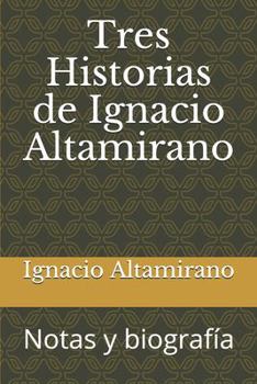 Paperback Tres Historias de Ignacio Altamirano: Notas y biografía [Spanish] Book
