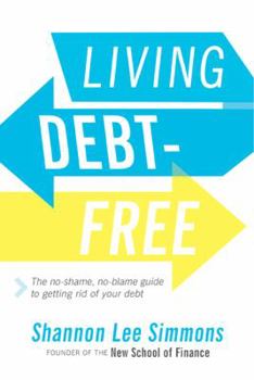 Paperback Living Debt-Free: The No-Shame, No-Blame Guide to Getting Rid of Your Debt Book