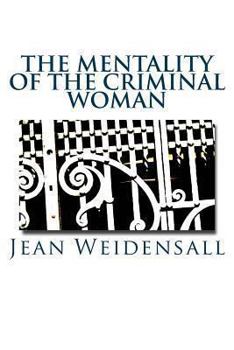 The Mentality of the Criminal Woman; a Comparative Study of the Criminal Woman, the Working Girl, An
