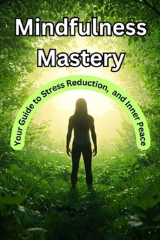Paperback Mindfulness Mastery: Your Guide to Stress Reduction, and Inner Peace Book