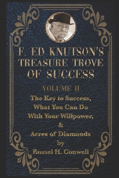 Paperback F Ed Knutson's Treasure Trove of Success Volumme II: The Key to Success, What You Can Do With Your Willpower, & Acres of Diamonds by Russel H. Conwell Book