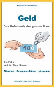 Paperback Geld - Das Geheimnis der grauen Hand: Die Falle und der Weg hinaus: Situation - Zusammenhänge - Lösungen [German] Book