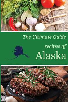 Paperback The Ultimate Guide: Recipes of Alaska Book