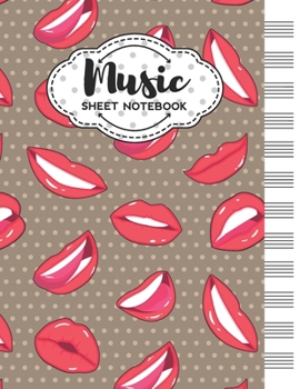 Music Sheet Notebook: Blank Staff Manuscript Paper with Unique Lips Themed Cover Design